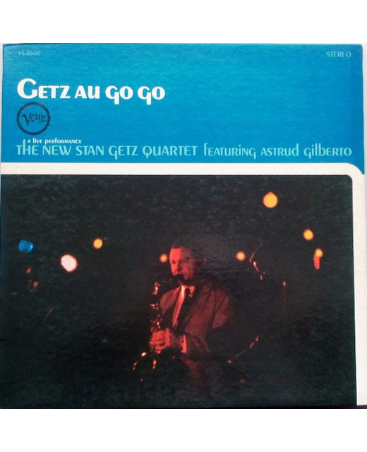 The New Stan Getz Quartet Featuring Astrud Gilberto – Getz Au Go Go