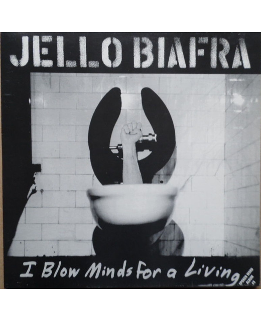 Jello Biafra – I Blow Minds For A Living