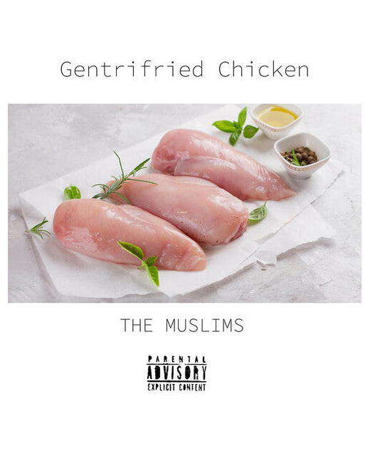 The Muslims – Gentrifried Chicken