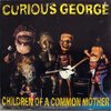 Curious George - Children Of A Common Mother