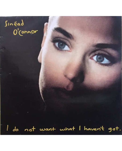 Sinéad O'Connor – I Do Not Want What I Haven't Got