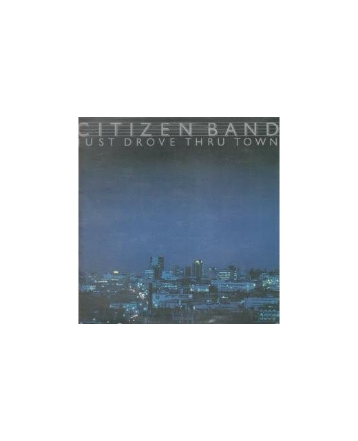 Citizen Band - Just Drove Thru Town
