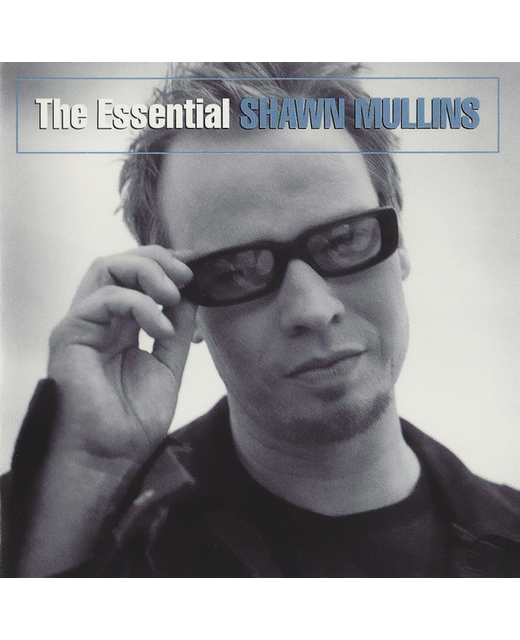 Shawn Mullins - The Essential Shawn Mullins