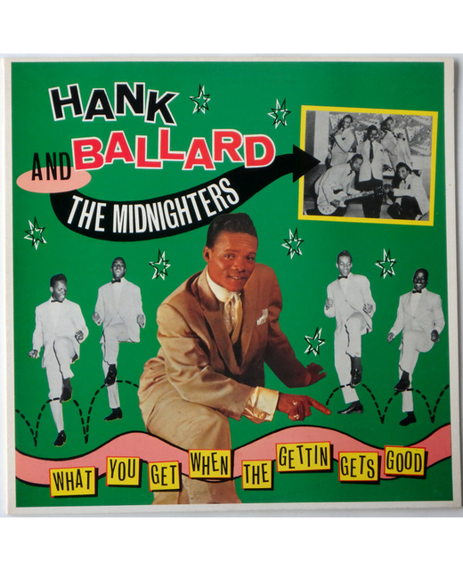 Hank Ballard & The Midnighters – What You Get When The Gettin Gets Good